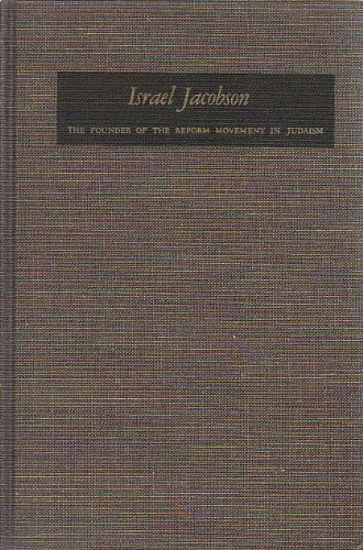 Israel Jacobson: The Founder of the Reform Movement in Judaism