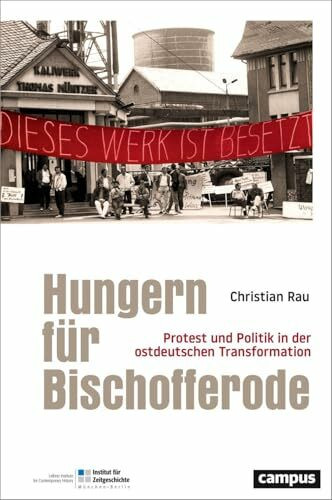 Hungern für Bischofferode: Protest und Politik in der ostdeutschen Transformation