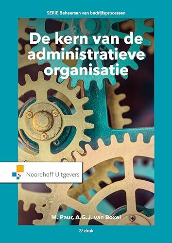 De kern van de administratieve organisatie (Beheersen van bedrijfsprocessen)