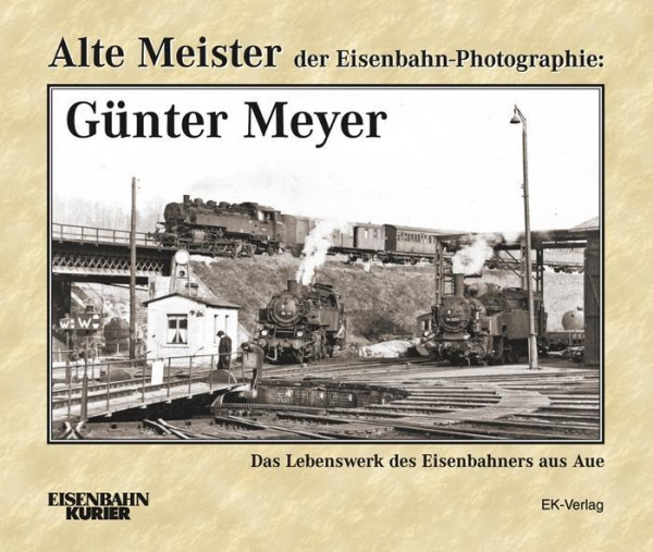 Alte Meister der Eisenbahn-Photographie: Günter Meyer