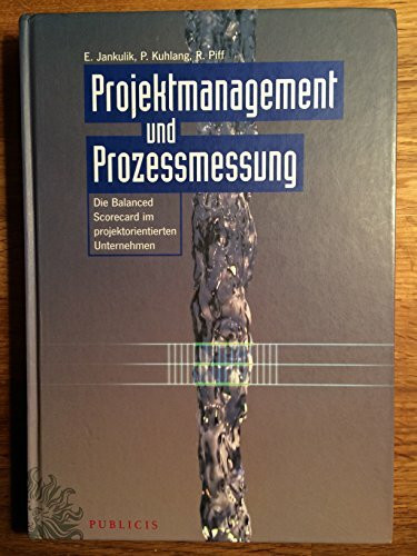 Projektmanagement und Prozessmessung: Die Balanced Scorecard im projektorientierten Unternehmen