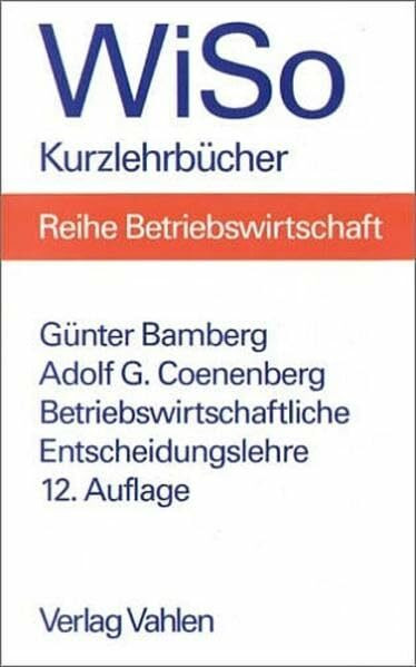 Betriebswirtschaftliche Entscheidungslehre (WiSo-Kurzlehrbücher /Reihe Betriebswirtschaft)