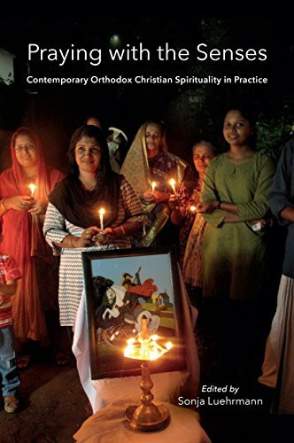 Indiana University Press Praying With The Senses, Contemporary Orthodox Christian Spirituality In Practice