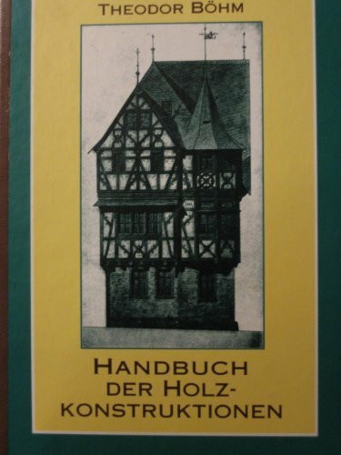 Handbuch der Holzkonstruktionen des Zimmermanns mit besonderer Berücksichtigung des Hochbaus