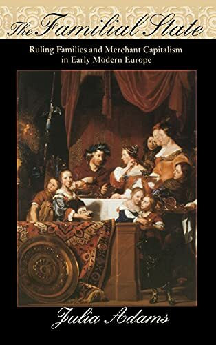 The Familial State: Ruling Families And Merchant Capitalism In Early Modern Europe (The Wilder House Series in Politics, History and Culture)