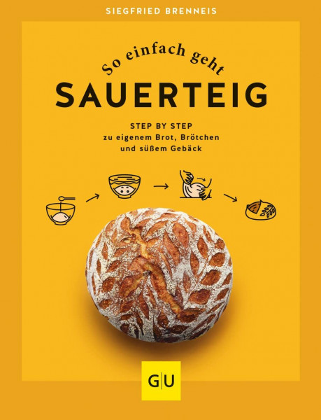 So einfach geht Sauerteig: Step by Step zu eigenem Brot, Brötchen und süßem Gebäck (GU Themenkochbuch)