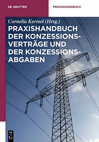 Praxishandbuch der Konzessionsverträge und der Konzessionsabgaben: Wegenutzungsverträge in der Energie- und Wasserversorgung (De Gruyter Praxishandbuch)