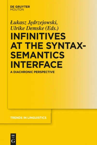 Infinitives at the Syntax-Semantics Interface: A Diachronic Perspective (Trends in Linguistics. Studies and Monographs [TiLSM], 306)