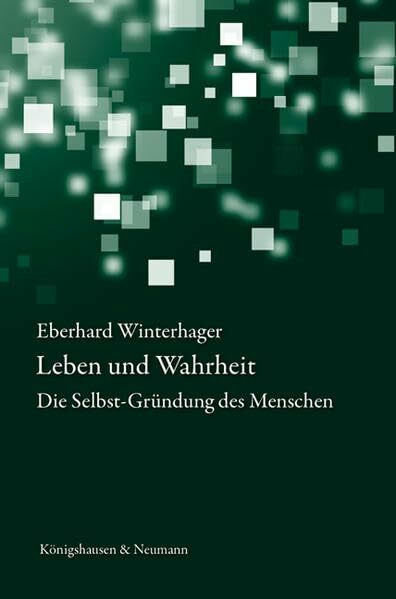 Leben und Wahrheit: Die Selbst-Gründung des Menschen