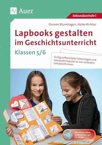 Lapbooks gestalten im Geschichtsunterricht 5-6: Fertig aufbereitete Faltvorlagen und passende Impulse zu vier zentralen Lehrplanthemen (5. und 6. Klasse)