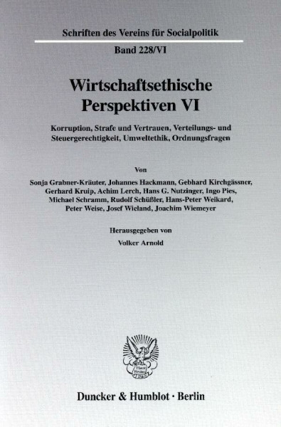Wirtschaftsethische Perspektiven VI. Korruption, Strafe und Vertrauen, Verteilungs- und Steuergerechtigkeit, Umweltethik, Ordnungsfragen. (Schriften ... für Socialpolitik. Neue Folge; SVS 228/VI)