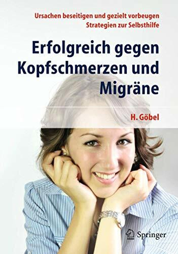 Erfolgreich gegen Kopfschmerzen und Migräne: Ursachen beseitigen und gezielt vorbeugen. Strategien zur Selbsthilfe