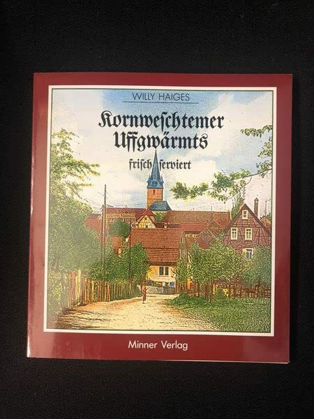Kornweschtemer Uffgwärmts frisch serviert. Illustriert von Lothar Hörer. Heimatbuch Kornwestheim