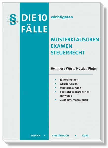 Die 10 wichtigsten Fälle Musterklausuren Examen Steuerrecht: Einfach - Verständlich - Kurz