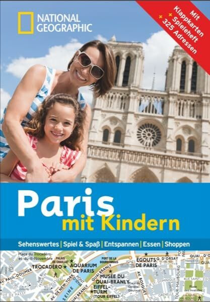 Paris mit Kindern: National Geographic Familien-Reiseführer Paris. Kompakt und zur schnellen Orientierung voll mit Highlights für den perfekten ... Essen, Shoppen. Mit Klappkarten. 325 Adressen