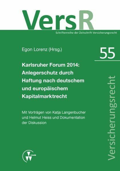 Karlsruher Forum 2014: Anlegerschutz durch Haftung nach deutschem und europäischem Kapitalmarktrecht: Mit Vorträgen von Katja Langenbucher und Helmut ... der Diskussion (VersR-Schriftenreihe)