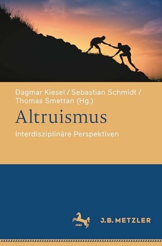 Altruismus: Interdisziplinäre Perspektiven Altruismus: Interdisziplinäre Perspektiven