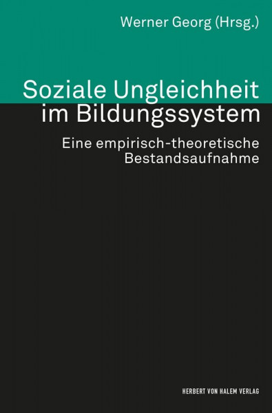 Soziale Ungleichheit im Bildungssystem: Eine empirisch-theoretische Bestandsaufnahme (Theorie und Methode)