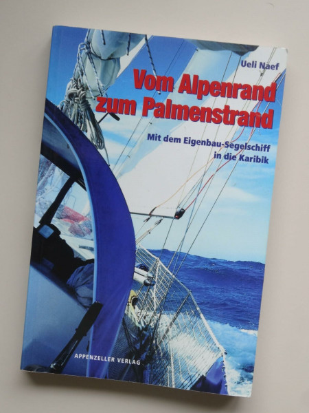 Vom Alpenrand zm Palmenstrand: Mit dem Eigenbau-Segelschiff in die Karibik