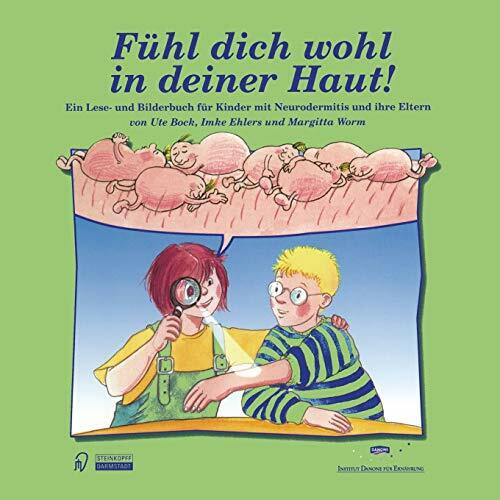 Fühl dich wohl in deiner Haut!. Ein Lesebuch- und Bilderbuch für Kinder mit Neurodermitis und ihre Eltern: Ein Lese- und Bilderbuch für Kinder mit Neurodermitis und ihre Eltern