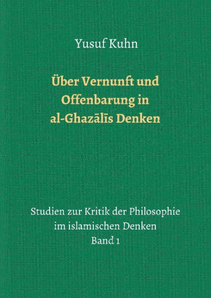 Über Vernunft und Offenbarung in al-Ghazalis Denken