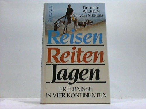 Reisen, Reiten, Jagen. Erlebnisse in vier Kontinenten