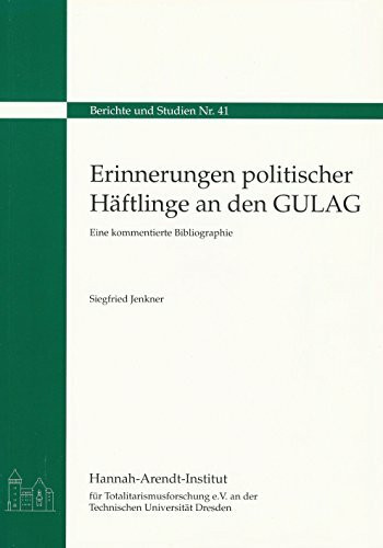 Erinnerungen politischer Häftlinge an den GULAG: Eine kommentierte Bibliographie (Berichte und Studien)