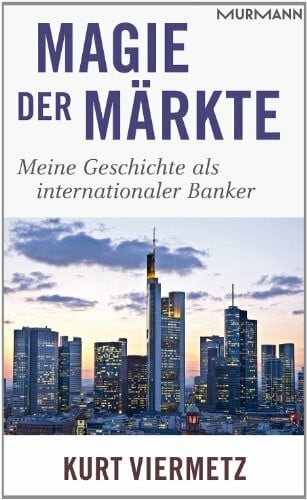 Magie der Märkte. Meine Geschichte als internationaler Banker