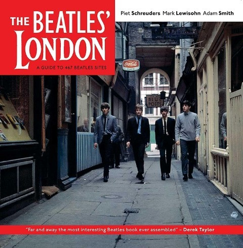 The Beatles' London: A Guide to 467 Beatles Sites in and Around London