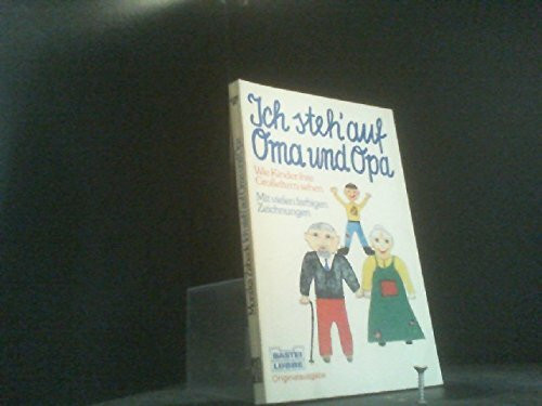 Ich steh' auf Oma und Opa: Wie Kinder ihre Grosseltern sehen (Allgemeine Reihe. Bastei Lübbe Taschenbücher)