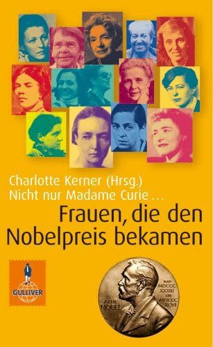 Nicht nur Madame Curie ...: Frauen, die den Nobelpreis bekamen. Band I (Gulliver / Biographie)