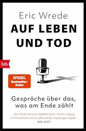 Auf Leben und Tod: Gespräche über das, was am Ende zählt