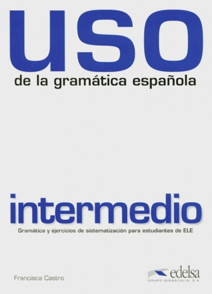 Uso de la gramatica espanola intermedio. Gramática y ejercicios de sistematización para estudiantes de E.L.E. / Buch