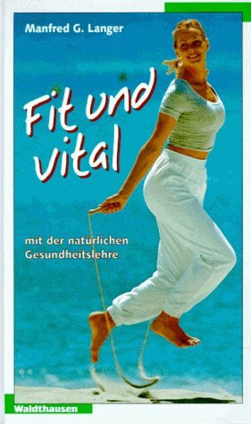 Fit und Vital mit der natürlichen Gesundheitslehre