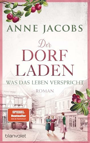 Der Dorfladen - Was das Leben verspricht: Roman - Nach der TUCHVILLA die neue große Saga von SPIEGEL-Bestsellerautorin Anne Jacobs! (Die Dorfladen-Saga, Band 2)