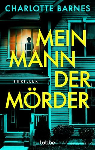 Mein Mann, der Mörder: Thriller. Nur weil er hinter Gittern sitzt, bist du noch lange nicht in Sicherheit