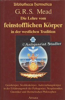 Die Lehre vom feinstofflichen Körper in der westlichen Tradition. Geistkörper, Strahlenkörper und Auferstehungskörper in der Erfahrungswelt der ... Gnostiker und Hermetischen Philosophen