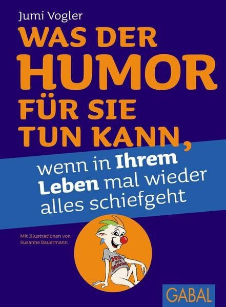 Was der Humor für Sie tun kann, wenn in Ihrem Leben mal wieder alles schiefgeht (Dein Leben)