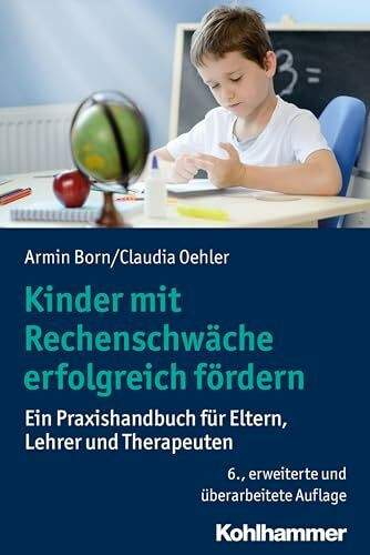 Kinder mit Rechenschwäche erfolgreich fördern: Ein Praxishandbuch für Eltern, Lehrer und Therapeuten