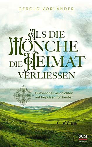Als die Mönche die Heimat verließen: Historische Geschichten mit Impulsen für heute