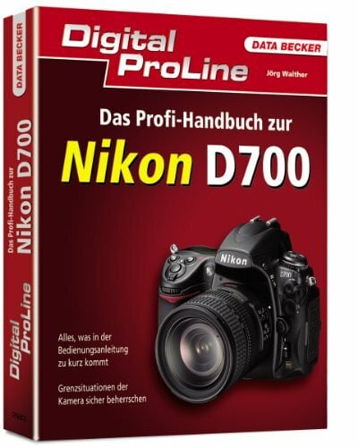 Digital ProLine - Das Profi-Handbuch zur Nikon D700: Alles, was in der Bedienungsanleitung zu kurz kommt. Grenzsituationen der Kamera sicher beherrschen