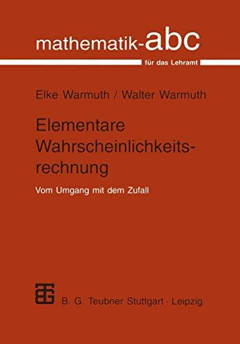 Elementare Wahrscheinlichkeitsrechnung: Vom Umgang Mit Dem Zufall (Mathematik-ABC für das Lehramt)