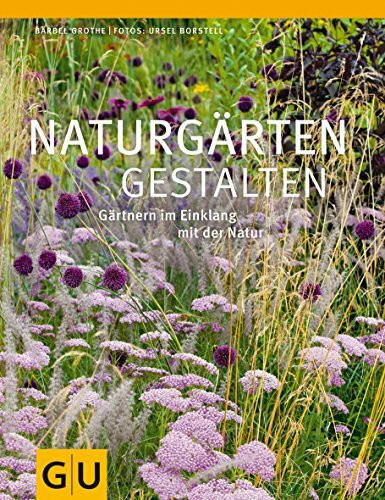 Naturgärten gestalten: Gärtnern im Einklang mit der Natur (GU Ratgeber Gartengestaltung)