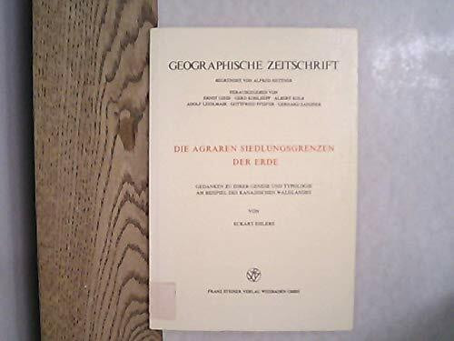 Die agraren Siedlungsgrenzen der Erde: Gedanken zu ihrer Genese und Typologie am Beispiel des kanadischen Waldlandes (Erdkundliches Wissen)