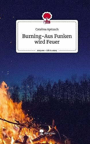 Burning-Aus Funken wird Feuer. Life is a Story - story.one