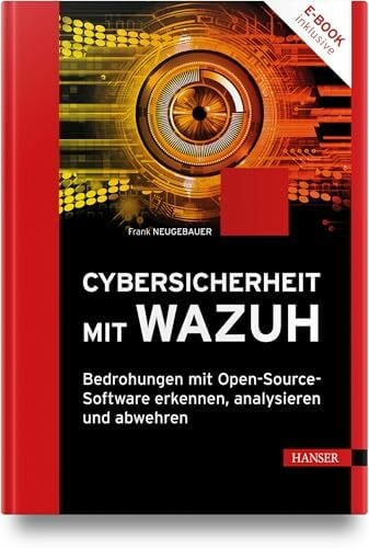 Cybersicherheit mit Wazuh: Bedrohungen mit Open-Source-Software erkennen, analysieren und abwehren Cybersicherheit mit Wazuh: Bedrohungen mit Open-Source-Software erkennen, analysieren und abwehren
