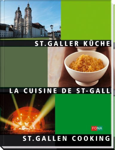 St. Galler-Küche /La Cuisine de St-Gall /St. Gallen Cooking: Dreisprachig: Dtsch.-Französ.-Engl.