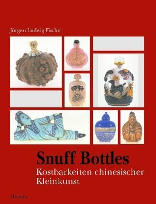 Snuff Bottles : Schnupftabakfläschchen: Kostbarkeiten chinesischer Kleinkunst