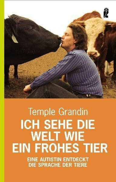 Ich sehe die Welt wie ein frohes Tier: Eine Autistin entdeckt die Sprache der Tiere (Ullstein Taschenbuch)