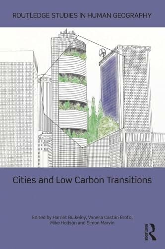 Cities and Low Carbon Transitions (Routledge Studies in Human Geography, 35, Band 35)